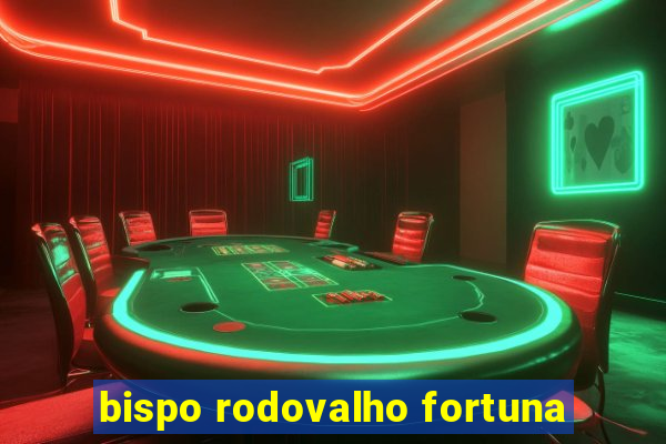 bispo rodovalho fortuna